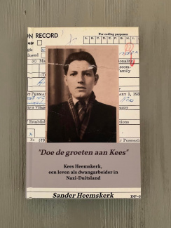 Het boek 'Doe de groeten aan Kees. Kees Heemskerk, een leven als dwangarbeider in Nazi-Duitsland' wat zijn kleinzoon Sander Heemskerk schreef